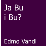 Ja Bu  i Bu?   Edmo Vandi