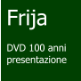 Frija  DVD 100 anni presentazione