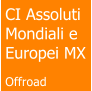 CI Assoluti Mondiali e Europei MX  Offroad