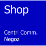 Shop   Centri Comm. Negozi